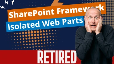 SharePoint Framework Domain Isolated Web Part Retirement SharePoint Framework Domain Isolated Web Part Retirement
