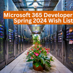 What on my Microsoft 365 Developer Spring 2024 Wish List