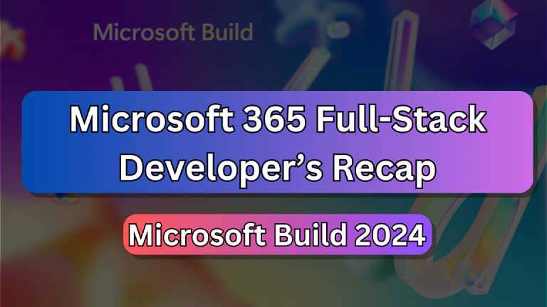 Microsoft 365 Full-Stack Developer's Recap to Build 2024