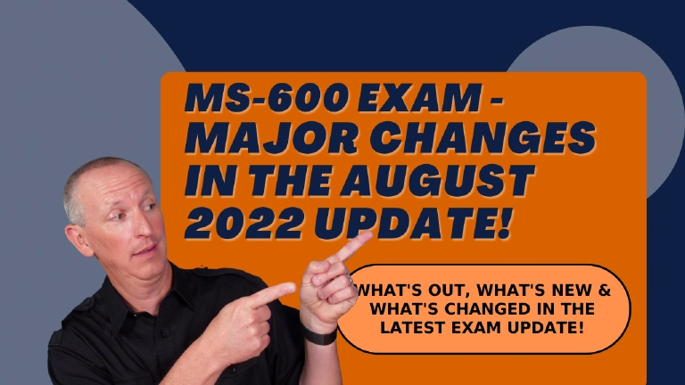 MS-600 Exam - HUGE Changes in the August 2022 Update! MS-600 Exam - HUGE Changes in the August 2022 Update!