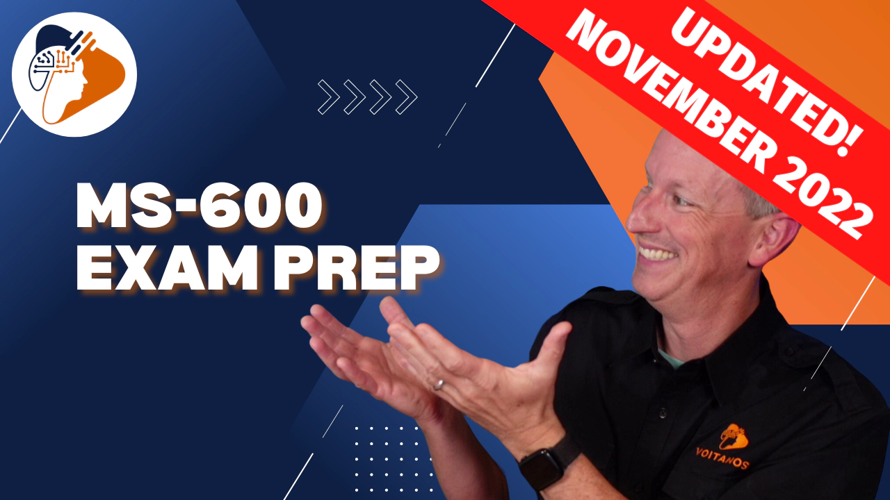 MS-600 Exam Prep course - November 2022 refresh almost complete!