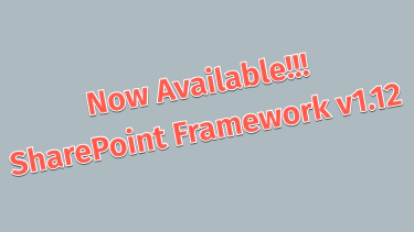 SharePoint Framework v1.12 - What's in the Latest Release