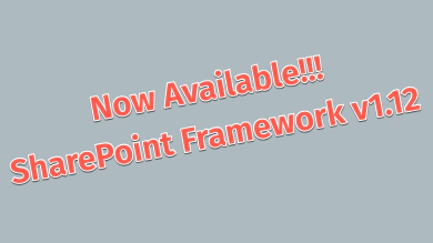 SharePoint Framework v1.12 - What's in the Latest Release