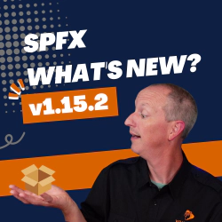 SharePoint Framework v1.15.2 - What's in the Latest Release