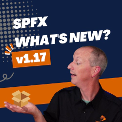 SharePoint Framework v1.17 - What's in the Latest Update of SPFx