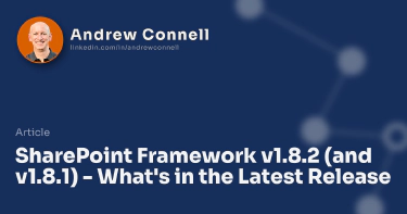 SharePoint Framework v1.8.2 (and v1.8.1) - What's in the Latest Release