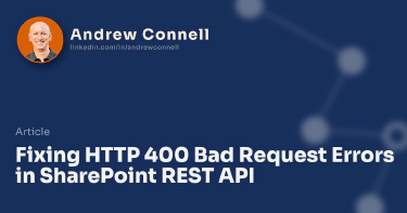 Fixing HTTP 400 Bad Request Errors in SharePoint REST API