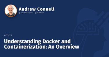 Understanding Docker and Containerization: An Overview