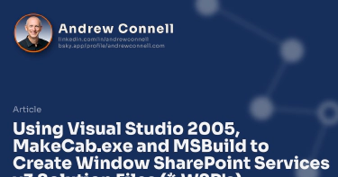 Using Visual Studio 2005, MakeCab.exe and MSBuild to Create Window SharePoint Services v3 Solution Files (*.WSP's)