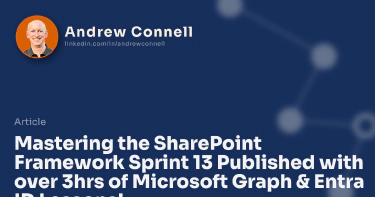 Mastering the SharePoint Framework Sprint 13 Published with over 3hrs of Microsoft Graph & Entra ID Lessons!