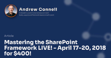 Mastering the SharePoint Framework LIVE! - April 17-20, 2018 for $400!