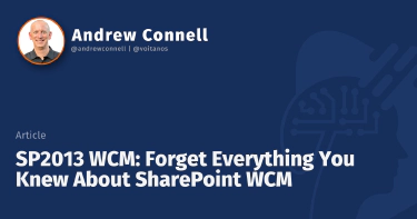 SP2013 WCM: Forget Everything You Knew About SharePoint WCM