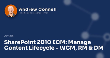 SharePoint 2010 ECM: Manage Content Lifecycle - WCM, RM & DM