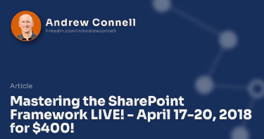 Mastering the SharePoint Framework LIVE! - April 17-20, 2018 for $400!