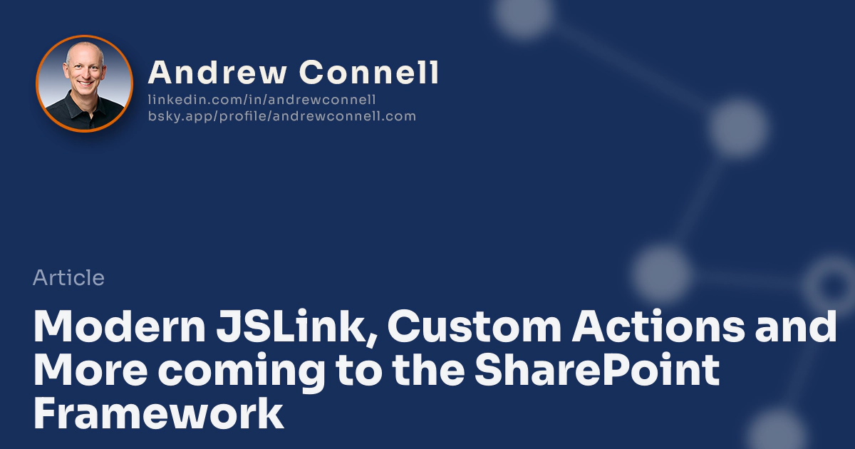 Modern JSLink, Custom Actions and More coming to the SharePoint Framework