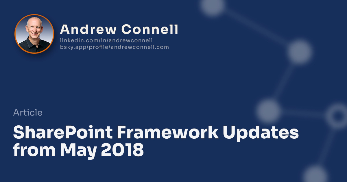SharePoint Framework Updates from May 2018 SharePoint Framework Updates from May 2018