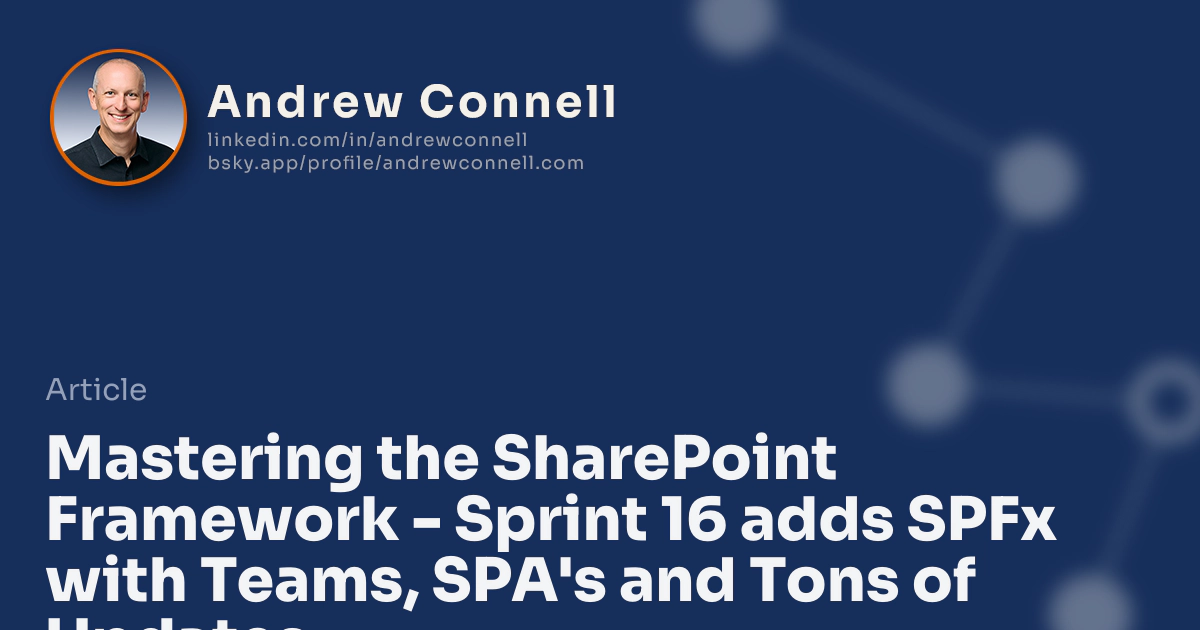 Mastering the SharePoint Framework - Sprint 16 adds SPFx with Teams, SPA's and Tons of Updates Mastering the SharePoint Framework - Sprint 16 adds SPFx with Teams, SPA's and Tons of Updates