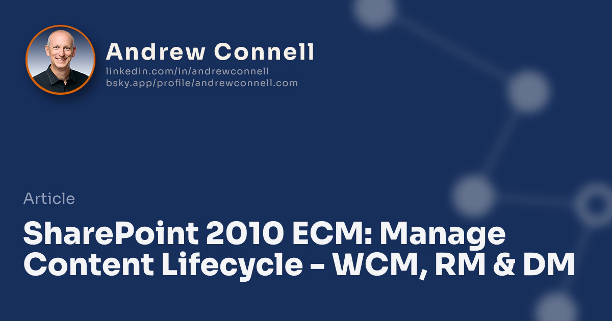 SharePoint 2010 ECM: Manage Content Lifecycle - WCM, RM & DM