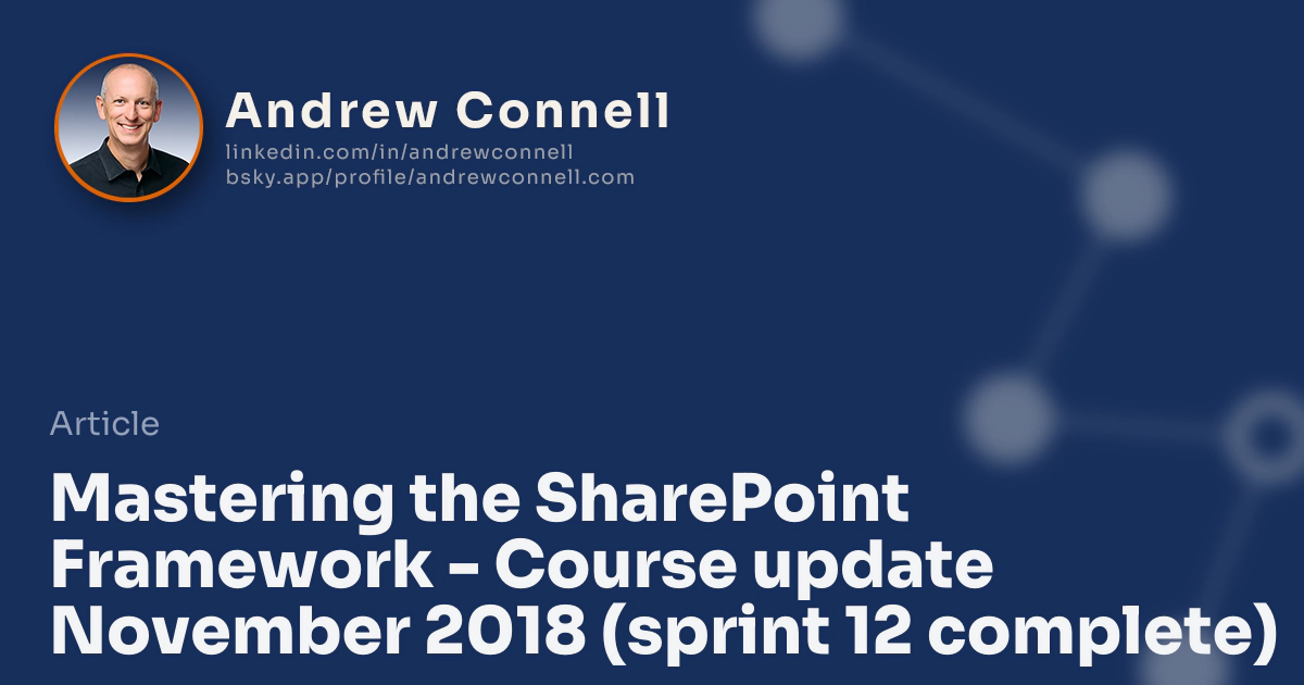 Mastering the SharePoint Framework - Course update November 2018 (sprint 12 complete)