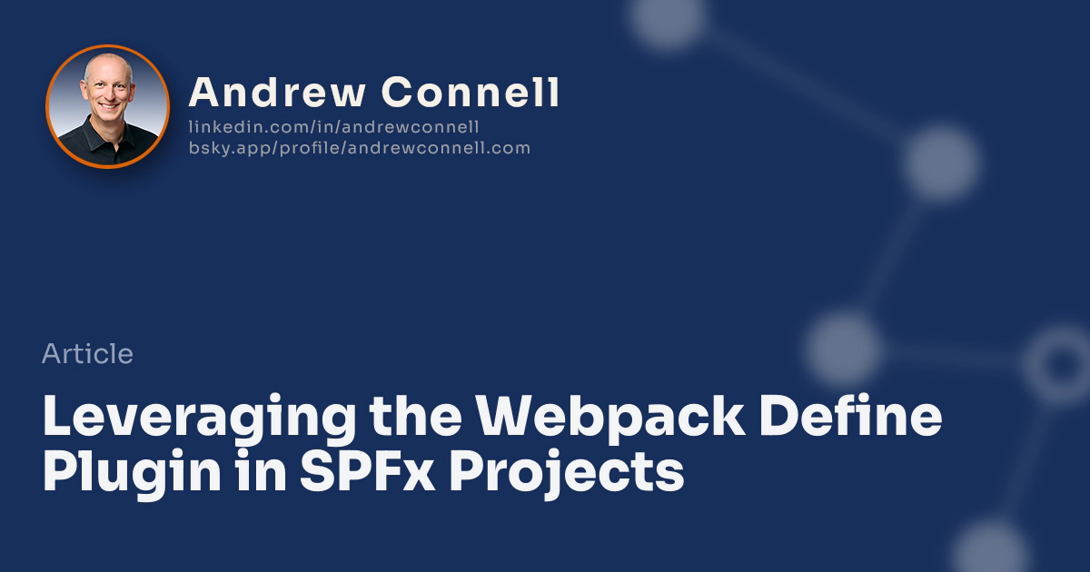 Leveraging the Webpack Define Plugin in SPFx Projects Leveraging the Webpack Define Plugin in SPFx Projects