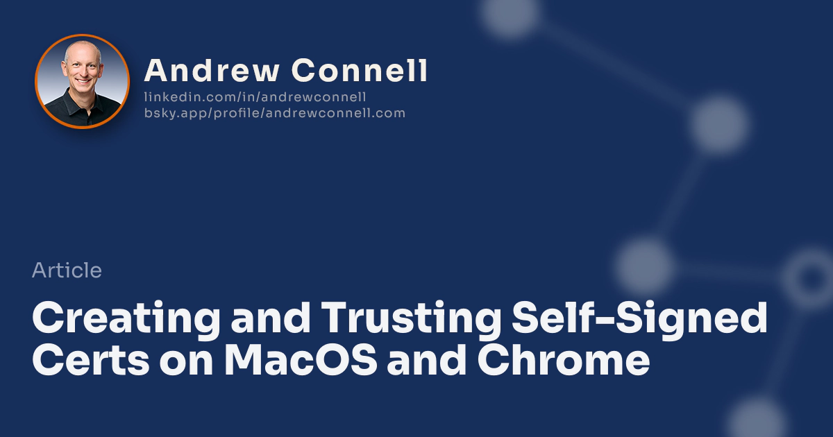 Creating and Trusting Self-Signed Certs on MacOS and Chrome