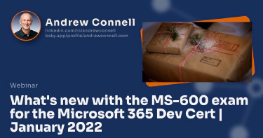 What's new with the MS-600 exam for the Microsoft 365 Dev Cert | January 2022