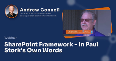 SharePoint Framework - In Paul Stork's Own Words