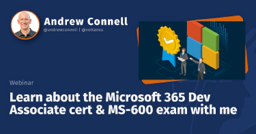 Learn about the Microsoft 365 Dev Associate cert & MS-600 exam with me